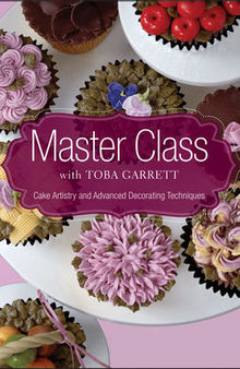 Master class with Toba Garrett: cake artistry and advanced decorating techniques