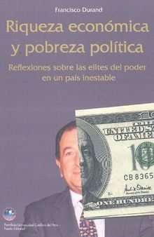 Riqueza económica y pobreza política. Reflexiones sobre las elites del poder en un país inestable (Perú)
