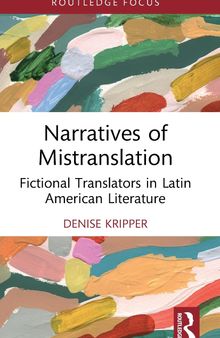 Narratives of Mistranslation: Fictional Translators in Latin American Literature
