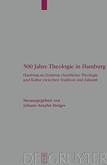 500 Jahre Theologie in Hamburg: Hamburg als Zentrum christlicher Theologie und Kultur zwischen Tradition und Zukunft.