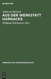 Aus der Werkstatt Harnacks: Transkription Harnackscher Seminarprotokolle Hans von Sodens (Sommersemester 1904 – Wintersemester 1905/06)