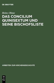 Das Concilium Quinisextum Und Seine Bischofsliste: Studien zum Konstantinopeler Konzil von 692