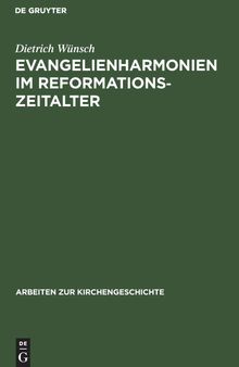 Evangelienharmonien im Reformationszeitalter: Ein Beitrag Zur Geschichte Der Leben-Jesu-Darstellungen