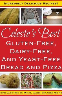 Celeste's Best Gluten-Free, Dairy-Free and Yeast-Free Bread and Pizza