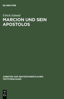 Marcion Und Sein Apostolos: Rekonstruktion und historische Einordnung der marcionitischen Paulusbriefausgabe