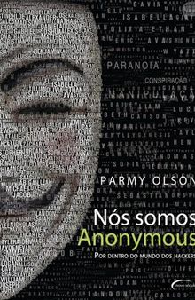 Nós Somos Anonymous, Por Dentro do Mundo dos Hackers
