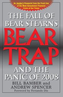 Bear Trap: The Fall of Bear Stearns and the Panic of 2008