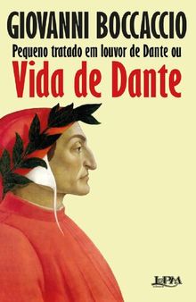 Pequeno Tratado Em Louvor de Dante Ou Vida de Dante