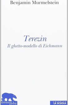 Terezin. Il ghetto-modello di Eichmann