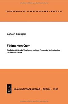 Fatima Von Qum: Ein Beispiel Für Die Verehrung Heiliger Frauen Im Volksglauben Der Zwölfer-Schia