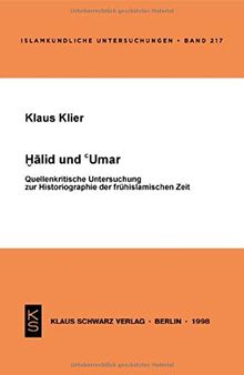 Halid und Umar: Quellenkritische Untersuchung zur Historiogaphie der frühislamischen Zeit