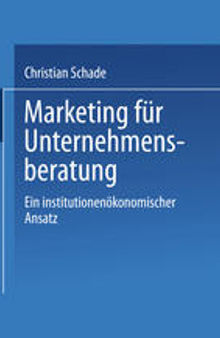 Marketing für Unternehmensberatung: Ein institutionenökonomischer Ansatz