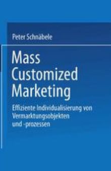 Mass Customized Marketing: Effiziente Individualisierung von Vermarktungsobjekten und -prozessen