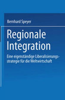 Regionale Integration: Eine eigenständige Liberalisierungsstrategie für die Weltwirtschaft