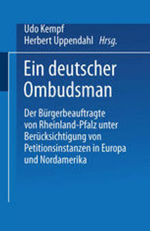 Ein deutscher Ombudsman: Der Bürgerbeauftragte von Rheinland-Pfalz unter Berücksichtigung von Petitionsinstanzen in Europa und Nordamerika