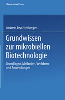 Grundwissen zur mikrobiellen Biotechnologie: Grundlagen, Methoden, Verfahren und Anwendungen