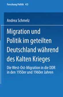 Migration und Politik im geteilten Deutschland während des Kalten Krieges: Die West-Ost-Migration in die DDR in den 1950er und 1960er Jahren