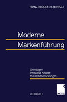 Moderne Markenführung: —Grundlagen —Innovative Ansätze —Praktische Umsetzungen