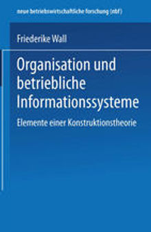 Organisation und betriebliche Informationssysteme: Elemente einer Konstruktionstheorie