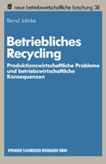 Betriebliches Recycling: Produktionswirtschaftliche Probleme und betriebswirtschaftliche Konsequenzen