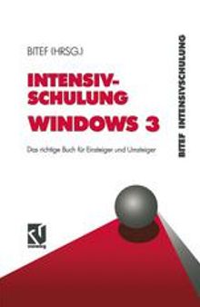 Intensivschulung Windows 3: Das richtige Buch für Einsteiger und Umsteiger