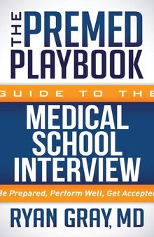 The premed playbook guide to the medical school interview be prepared , perform well, get accepted