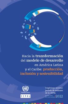 Hacia la transformación del modelo de desarrollo en América Latina y el Caribe: producción, inclusión y sostenibilidad. Trigésimo noveno período de sesiones de la CEPAL, Buenos Aires, 24 a 26 de octubre 2022