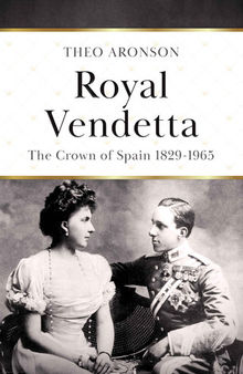 Royal Vendetta: The Crown of Spain, 1829-1965