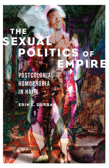 The Sexual Politics of Empire: Postcolonial Homophobia in Haiti