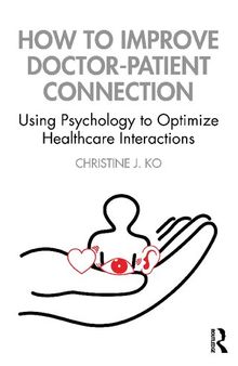 How to Improve Doctor-Patient Connection: Using Psychology to Optimize Healthcare Interactions