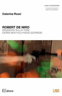 Robert De Niro. Riflessioni sull'attore: esordi, New Hollywood, Scorsese