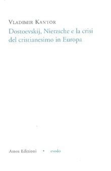 Dostoevskij, Nietzsche e la crisi del cristianesimo in Europa