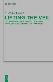 Lifting the Veil: 2 Corinthians 3:7-18 in Light of Jewish Homiletic and Commentary Traditions