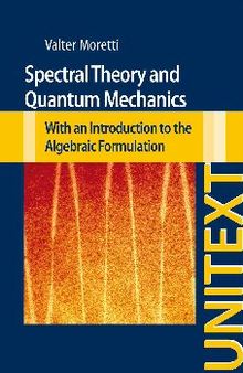 Spectral Theory and Quantum Mechanics: With an Introduction to the Algebraic Formulation