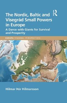 The Nordic, Baltic and Visegrád Small Powers in Europe: A Dance With Giants for Survival and Prosperity