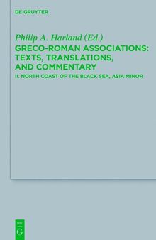Greco-Roman Associations: Texts, Translations, and Commentary II. North Coast of the Black Sea, Asia Minor: Greco-roman Associations: Texts, Translations, and Commentary