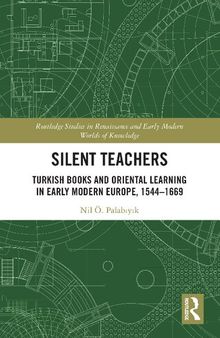 Silent Teachers: Turkish Books and Oriental Learning in Early Modern Europe, 1544–1669