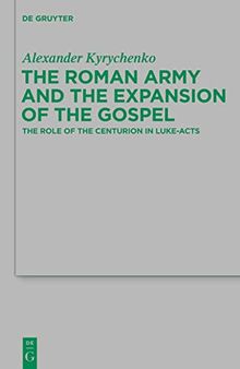 The Roman Army and the Expansion of the Gospel: The Role of the Centurion in Luke-Acts