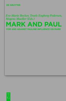 Mark and Paul: Comparative Essays Part II. For and Against Pauline Influence on Mark