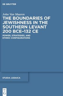 The Boundaries of Jewishness in the Southern Levant 200 BCE–132 CE: Power, Strategies, and Ethnic Configurations