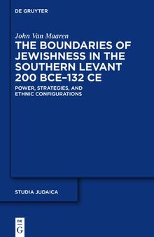 The Boundaries of Jewishness in the Southern Levant 200 BCE–132 CE: Power, Strategies, and Ethnic Configurations