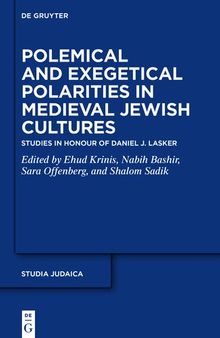 Polemical and Exegetical Polarities in Medieval Jewish Cultures: Studies in Honour of Daniel J. Lasker