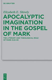 Apocalyptic Imagination in the Gospel of Mark: The Literary and Theological Role of Mark 3:22-30