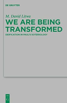 We Are Being Transformed: Deification in Paul's Soteriology (Beihefte Zur Zeitschrift F R die Neutestamentliche Wissensch)