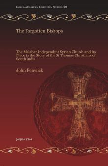 The Forgotten Bishops: The Malabar Independent Syrian Church and its Place in the Story of the St Thomas Christians of South India