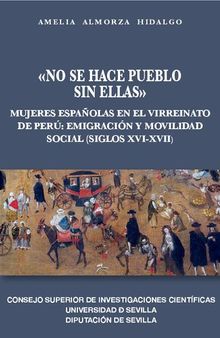 «No se hace pueblo sin ellas»: Mujeres españolas en el Virreinato de Perú: emigración y movilidad social (siglos XVI - XVII)