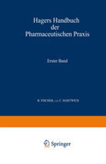 Hagers Handbuch der Pharmaceutischen Praxis: Für Apotheker, Ärzte, Drogisten und Medicinalbeamte. Erster Band