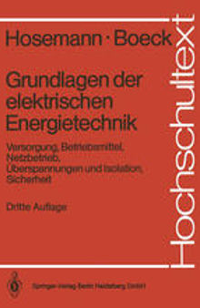 Grundlagen der elektrischen Energietechnik: Versorgung, Betriebsmittel, Netzbetrieb, Überspannungen und Isolation, Sicherheit