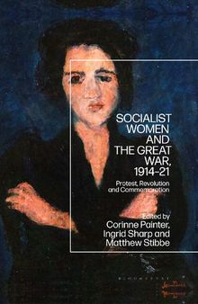 Socialist Women and the Great War, 1914-21: Protest, Revolution and Commemoration