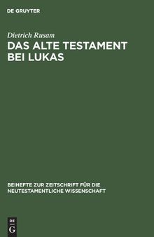 Das Alte Testament bei Lukas: 'Alles muss(te) erfüllt werden'. Das alte Testament im lukanischen Doppelwerk